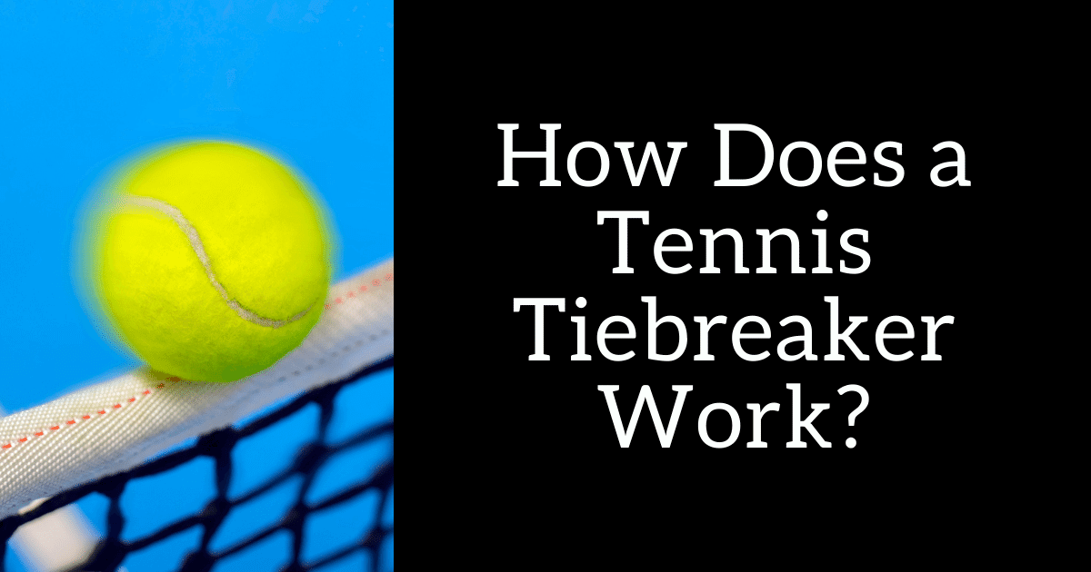 How Does a Tennis Tiebreak Work? - TennisReboot